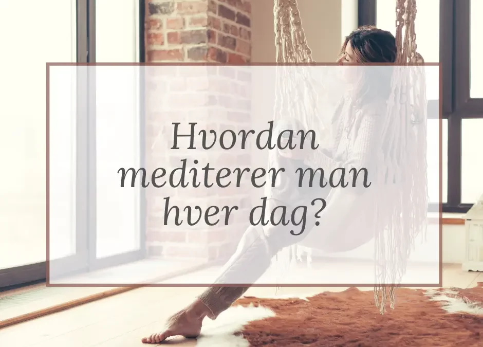 Hvordan mediterer man hver dag