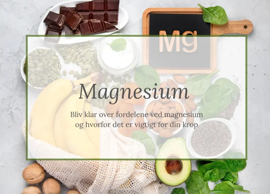 Magnesium – Hvad er det godt for?