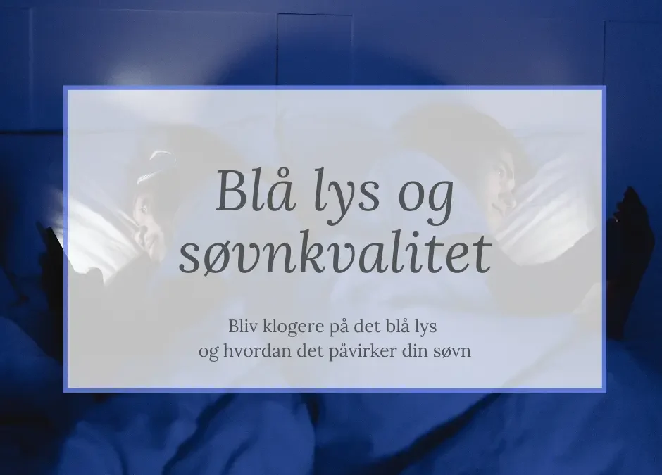 Blå lys og søvnkvalitet: Hvordan det påvirker din søvn