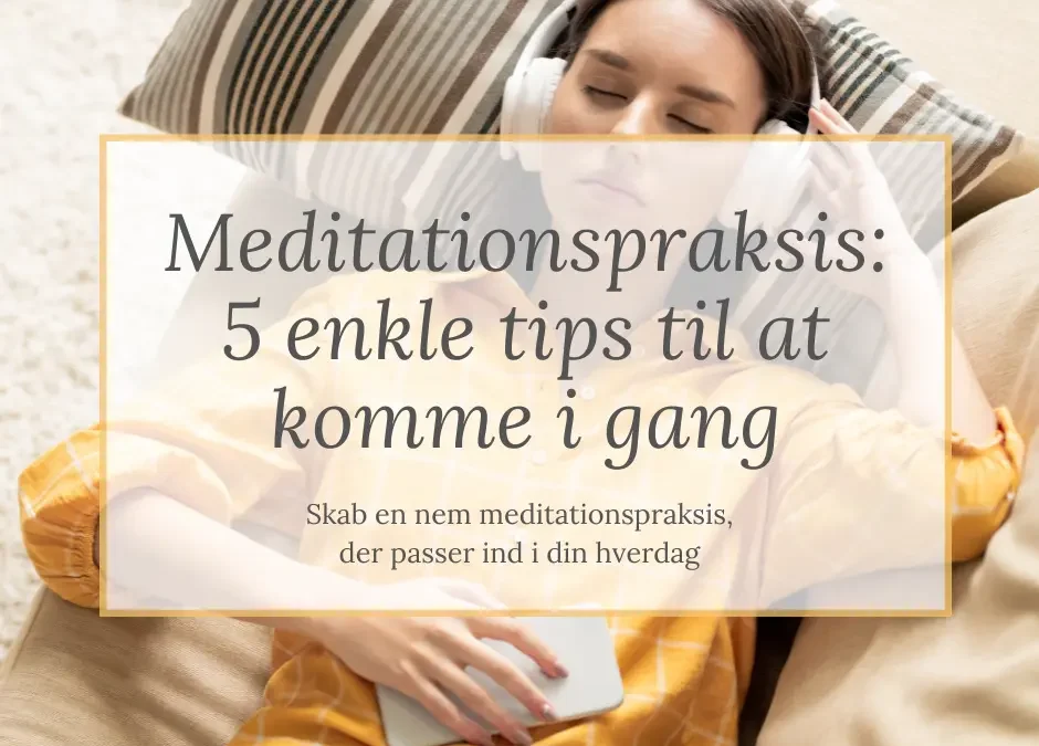 Meditationspraksis: 5 enkle tips til at komme i gang