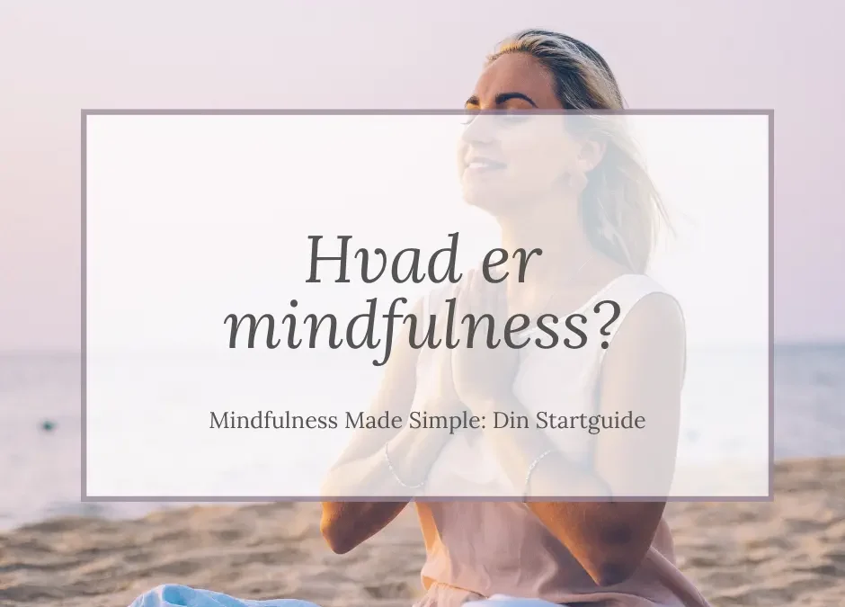 Hvad er mindfulness – Din startguide